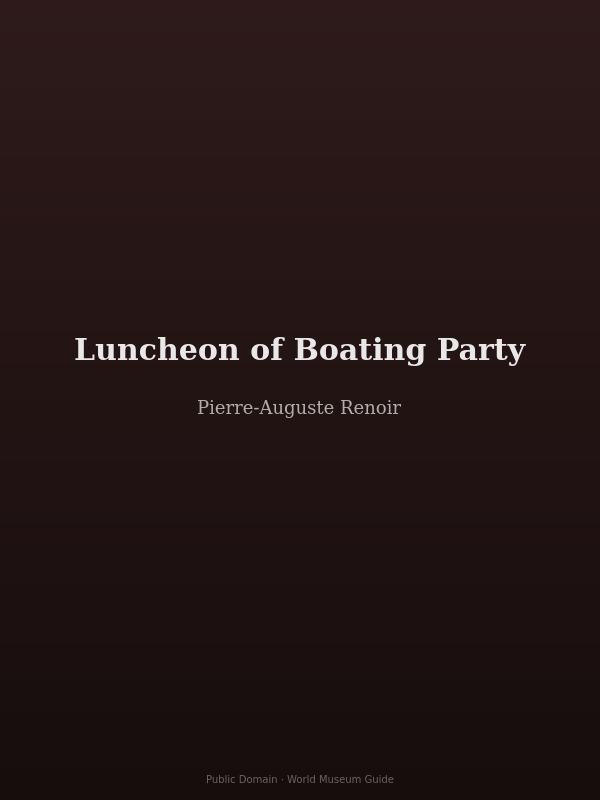 Luncheon of the Boating Party by Renoir — friends dining on a sun-drenched terrace by the Seine