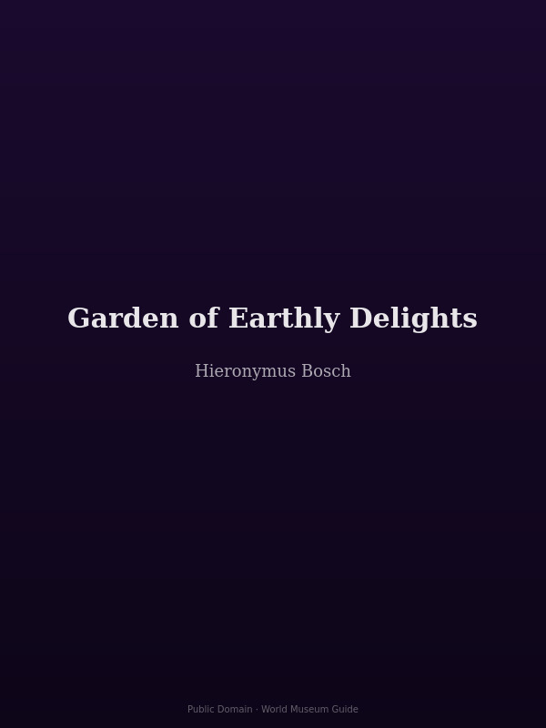 The Garden of Earthly Delights by Hieronymus Bosch — triptych depicting Eden, earthly pleasures, and Hell